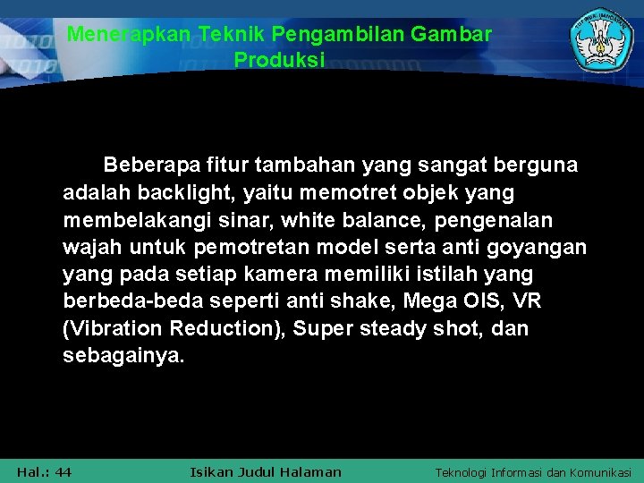 Menerapkan Teknik Pengambilan Gambar Produksi Beberapa fitur tambahan yang sangat berguna adalah backlight, yaitu