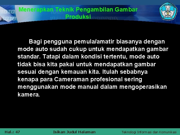 Menerapkan Teknik Pengambilan Gambar Produksi Bagi pengguna pemula/amatir biasanya dengan mode auto sudah cukup