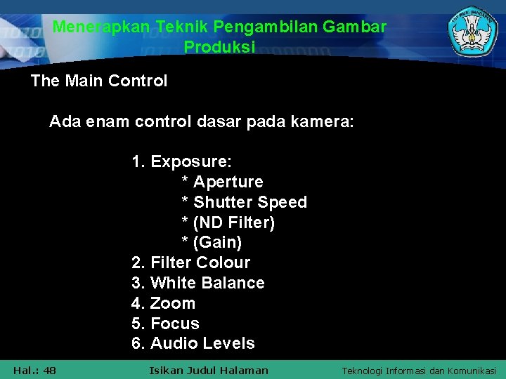 Menerapkan Teknik Pengambilan Gambar Produksi The Main Control Ada enam control dasar pada kamera: