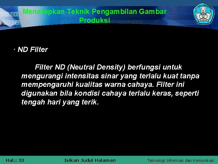 Menerapkan Teknik Pengambilan Gambar Produksi · ND Filter ND (Neutral Density) berfungsi untuk mengurangi