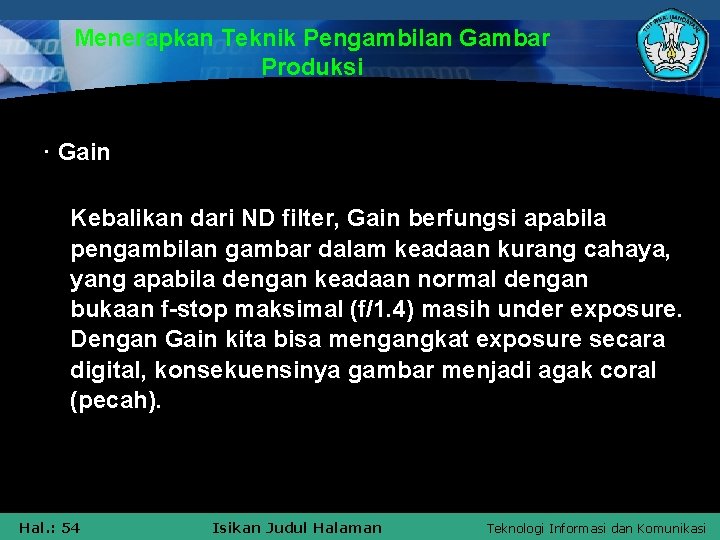 Menerapkan Teknik Pengambilan Gambar Produksi · Gain Kebalikan dari ND filter, Gain berfungsi apabila