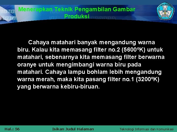 Menerapkan Teknik Pengambilan Gambar Produksi Cahaya matahari banyak mengandung warna biru. Kalau kita memasang