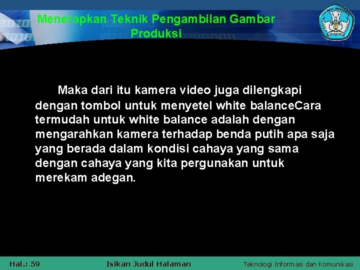 Menerapkan Teknik Pengambilan Gambar Produksi Maka dari itu kamera video juga dilengkapi dengan tombol