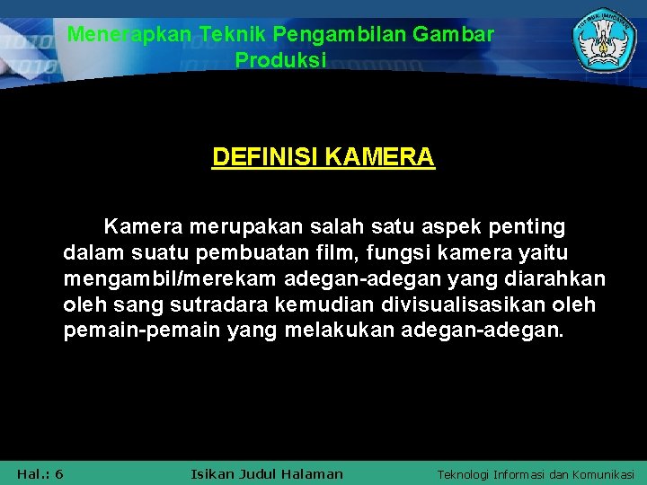 Menerapkan Teknik Pengambilan Gambar Produksi DEFINISI KAMERA Kamera merupakan salah satu aspek penting dalam