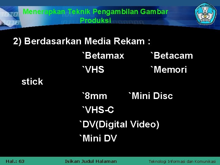 Menerapkan Teknik Pengambilan Gambar Produksi 2) Berdasarkan Media Rekam : `Betamax `VHS `Betacam `Memori