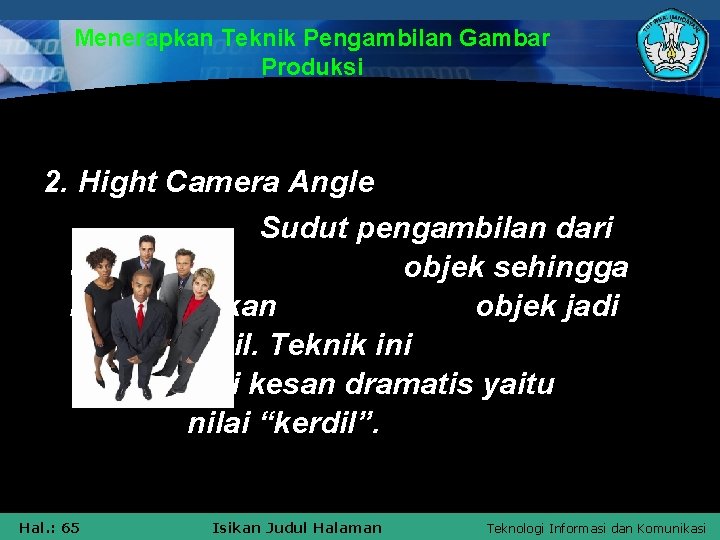 Menerapkan Teknik Pengambilan Gambar Produksi 2. Hight Camera Angle Sudut pengambilan dari atas objek