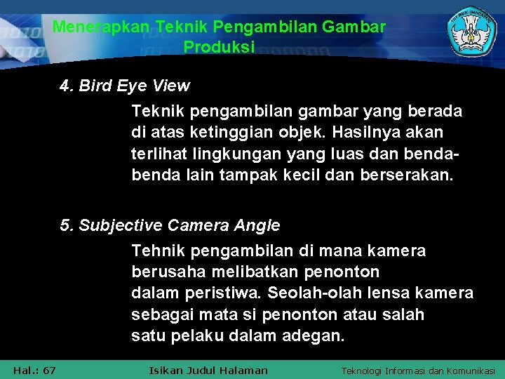 Menerapkan Teknik Pengambilan Gambar Produksi 4. Bird Eye View Teknik pengambilan gambar yang berada