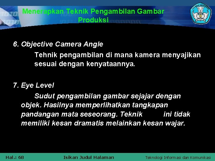 Menerapkan Teknik Pengambilan Gambar Produksi 6. Objective Camera Angle Tehnik pengambilan di mana kamera