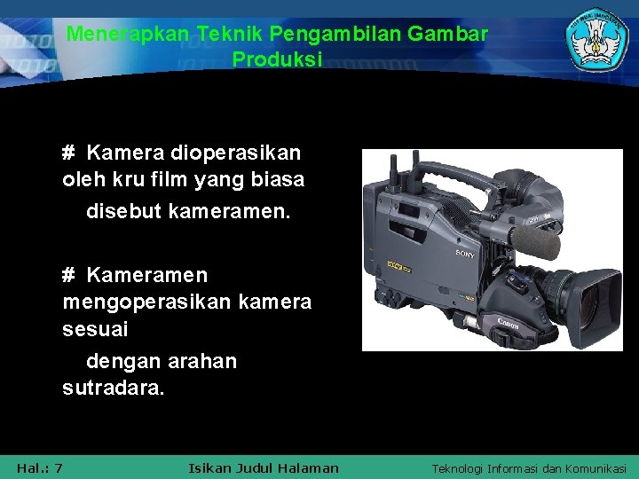 Menerapkan Teknik Pengambilan Gambar Produksi # Kamera dioperasikan oleh kru film yang biasa disebut