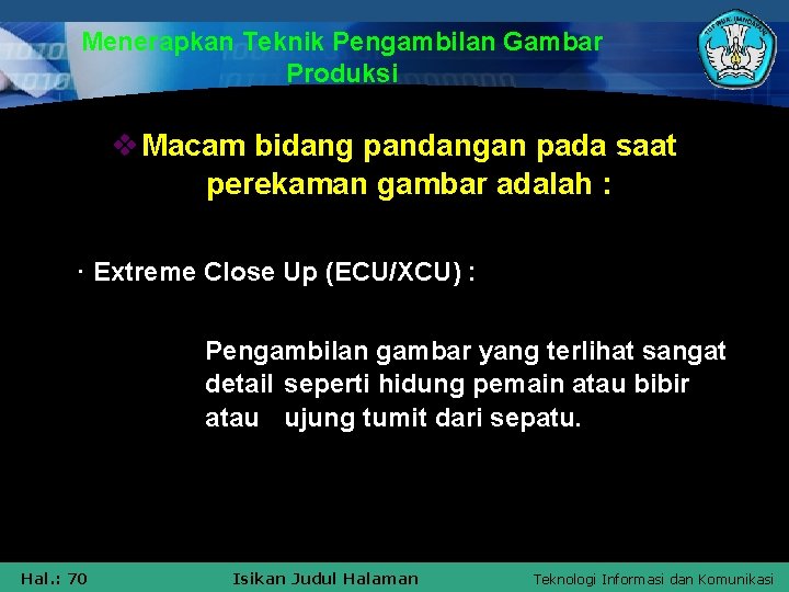 Menerapkan Teknik Pengambilan Gambar Produksi v Macam bidang pandangan pada saat perekaman gambar adalah