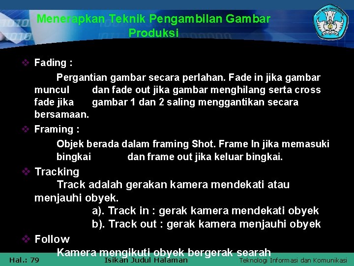 Menerapkan Teknik Pengambilan Gambar Produksi v Fading : Pergantian gambar secara perlahan. Fade in