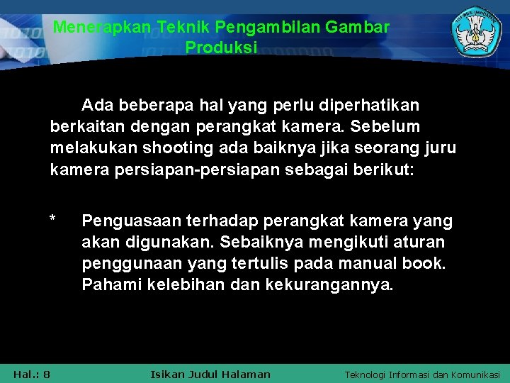 Menerapkan Teknik Pengambilan Gambar Produksi Ada beberapa hal yang perlu diperhatikan berkaitan dengan perangkat