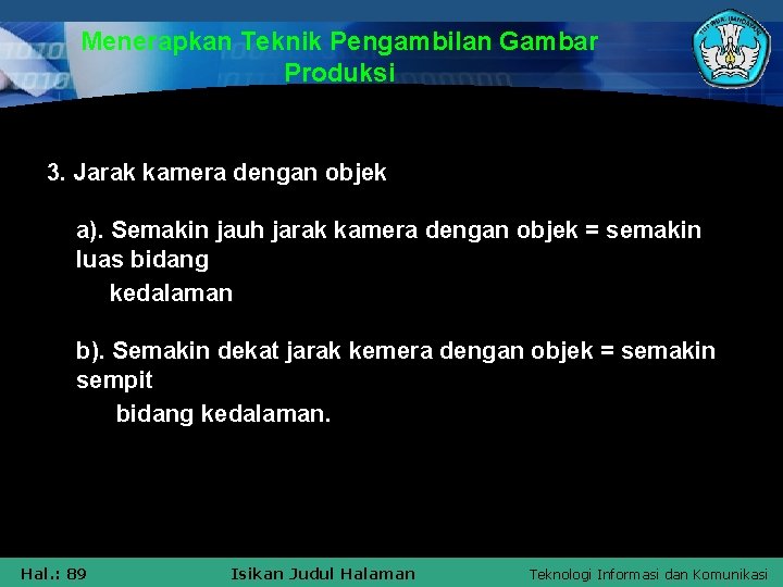 Menerapkan Teknik Pengambilan Gambar Produksi 3. Jarak kamera dengan objek a). Semakin jauh jarak