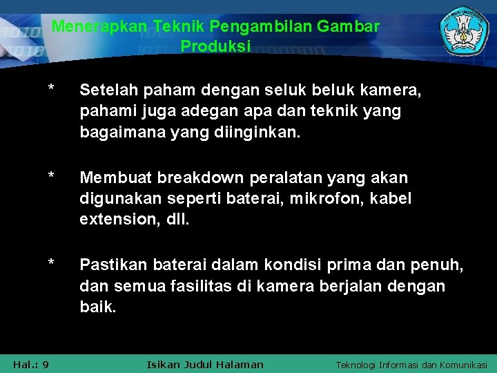 Menerapkan Teknik Pengambilan Gambar Produksi * Setelah paham dengan seluk beluk kamera, pahami juga