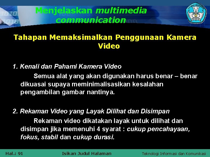 Menjelaskan multimedia communication Tahapan Memaksimalkan Penggunaan Kamera Video 1. Kenali dan Pahami Kamera Video