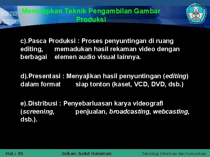 Menerapkan Teknik Pengambilan Gambar Produksi c). Pasca Produksi : Proses penyuntingan di ruang editing,