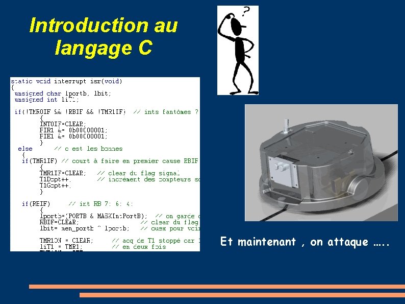 Introduction au langage C Et maintenant , on attaque …. . 