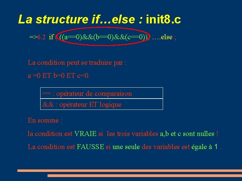 La structure if…else : init 8. c =>6. 2 if ( ((a==0)&&(b==0)&&(c==0))) …. else