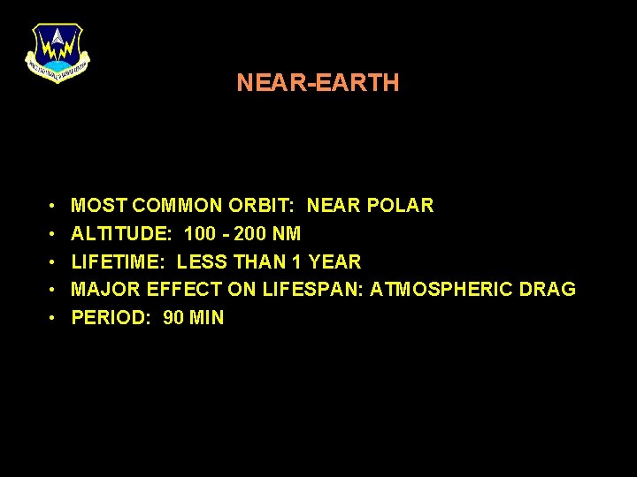 NEAR-EARTH • • • MOST COMMON ORBIT: NEAR POLAR ALTITUDE: 100 - 200 NM