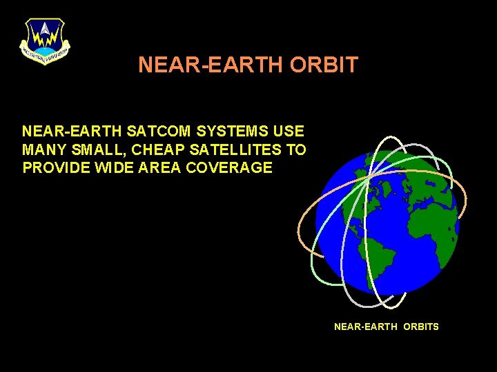 NEAR-EARTH ORBIT NEAR-EARTH SATCOM SYSTEMS USE MANY SMALL, CHEAP SATELLITES TO PROVIDE WIDE AREA