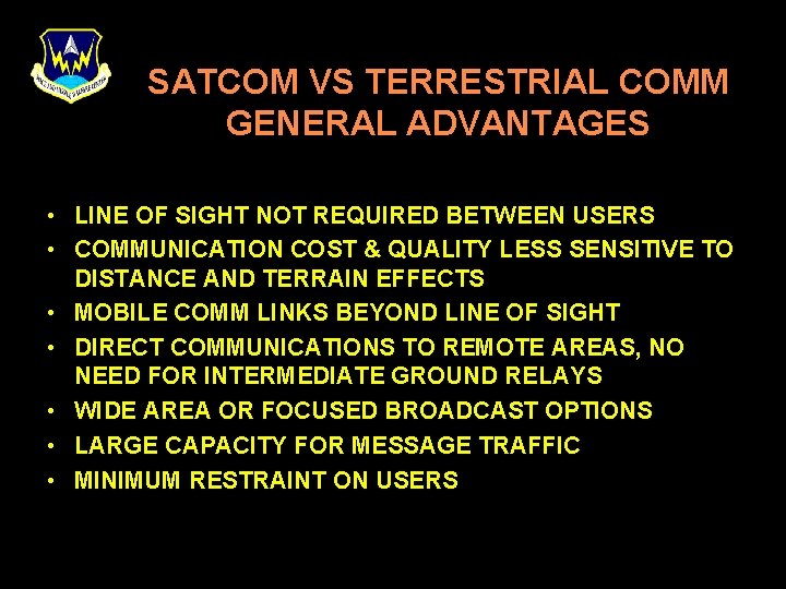 SATCOM VS TERRESTRIAL COMM GENERAL ADVANTAGES • LINE OF SIGHT NOT REQUIRED BETWEEN USERS