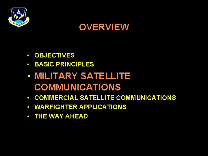 OVERVIEW • OBJECTIVES • BASIC PRINCIPLES • MILITARY SATELLITE COMMUNICATIONS • COMMERCIAL SATELLITE COMMUNICATIONS