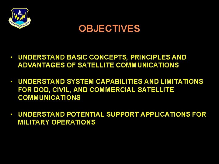 OBJECTIVES • UNDERSTAND BASIC CONCEPTS, PRINCIPLES AND ADVANTAGES OF SATELLITE COMMUNICATIONS • UNDERSTAND SYSTEM