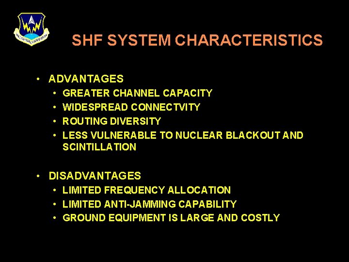 SHF SYSTEM CHARACTERISTICS • ADVANTAGES • • GREATER CHANNEL CAPACITY WIDESPREAD CONNECTVITY ROUTING DIVERSITY