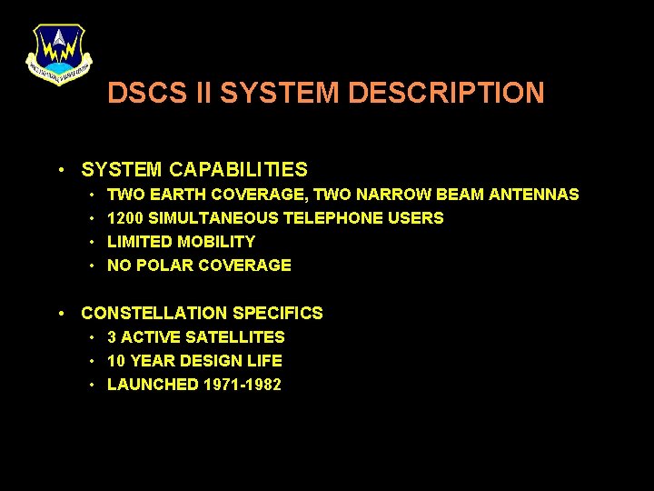 DSCS II SYSTEM DESCRIPTION • SYSTEM CAPABILITIES • • TWO EARTH COVERAGE, TWO NARROW