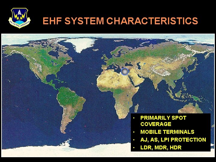 EHF SYSTEM CHARACTERISTICS • • PRIMARILY SPOT COVERAGE MOBILE TERMINALS AJ, AS, LPI PROTECTION