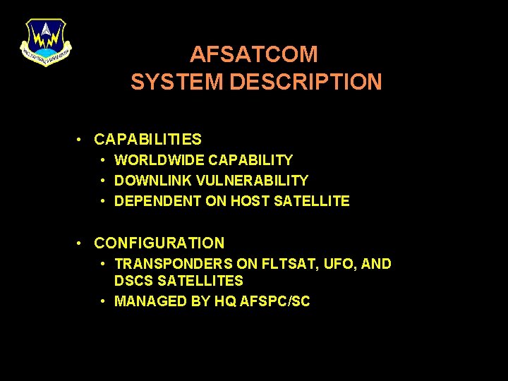 AFSATCOM SYSTEM DESCRIPTION • CAPABILITIES • WORLDWIDE CAPABILITY • DOWNLINK VULNERABILITY • DEPENDENT ON