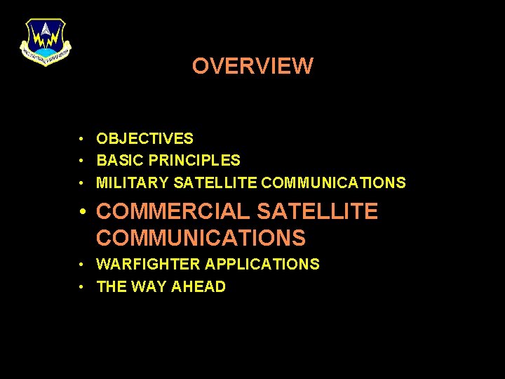 OVERVIEW • OBJECTIVES • BASIC PRINCIPLES • MILITARY SATELLITE COMMUNICATIONS • COMMERCIAL SATELLITE COMMUNICATIONS