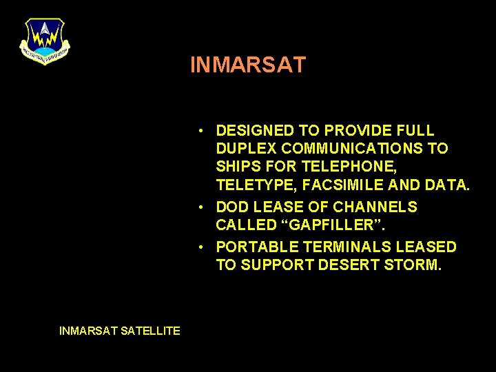 INMARSAT • DESIGNED TO PROVIDE FULL DUPLEX COMMUNICATIONS TO SHIPS FOR TELEPHONE, TELETYPE, FACSIMILE