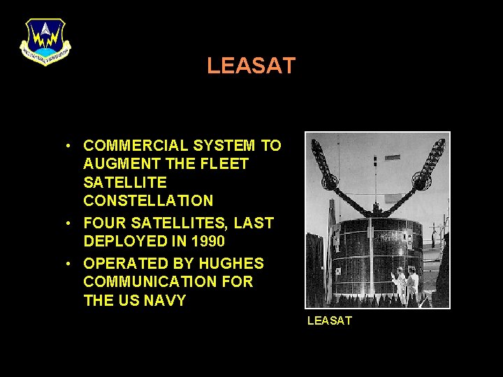 LEASAT • COMMERCIAL SYSTEM TO AUGMENT THE FLEET SATELLITE CONSTELLATION • FOUR SATELLITES, LAST