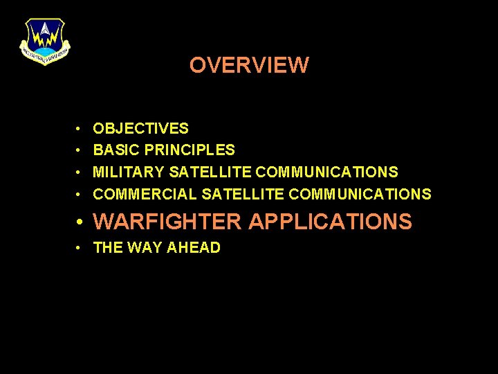 OVERVIEW • • OBJECTIVES BASIC PRINCIPLES MILITARY SATELLITE COMMUNICATIONS COMMERCIAL SATELLITE COMMUNICATIONS • WARFIGHTER