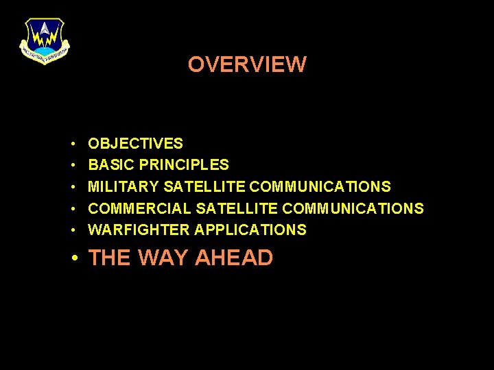 OVERVIEW • • • OBJECTIVES BASIC PRINCIPLES MILITARY SATELLITE COMMUNICATIONS COMMERCIAL SATELLITE COMMUNICATIONS WARFIGHTER