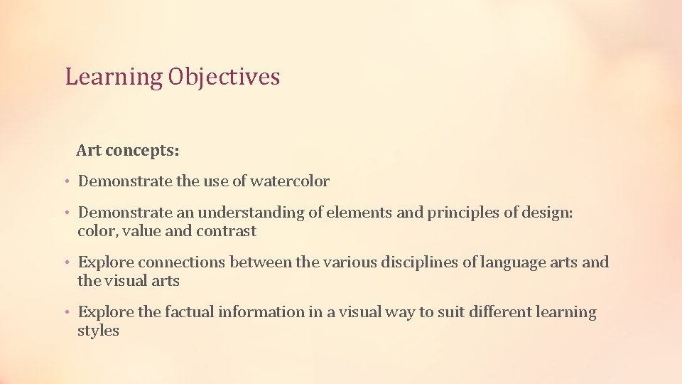Learning Objectives Art concepts: • Demonstrate the use of watercolor • Demonstrate an understanding