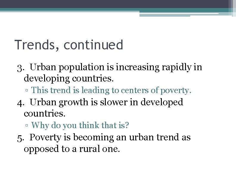 Trends, continued 3. Urban population is increasing rapidly in developing countries. ▫ This trend