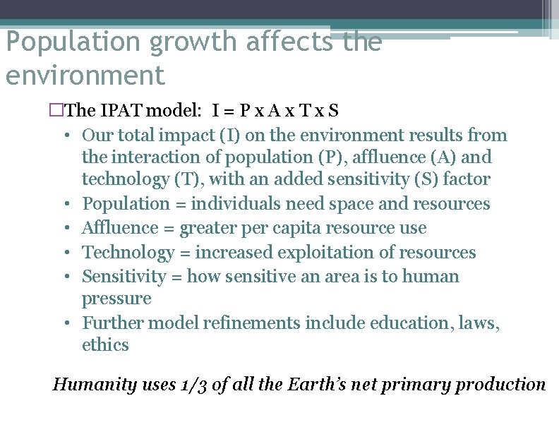 Population growth affects the environment �The IPAT model: I = P x A x
