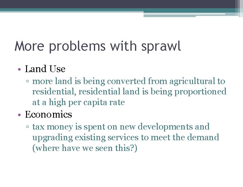 More problems with sprawl • Land Use ▫ more land is being converted from