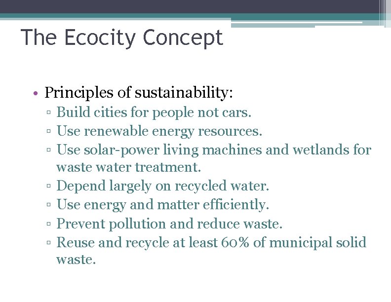 The Ecocity Concept • Principles of sustainability: ▫ Build cities for people not cars. The Ecocity Concept • Principles of sustainability: ▫ Build cities for people not cars.