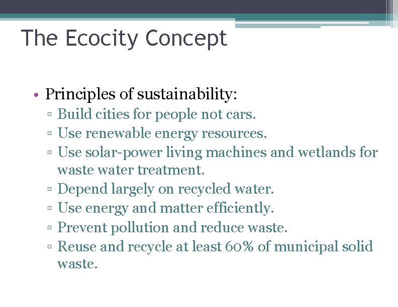 The Ecocity Concept • Principles of sustainability: ▫ Build cities for people not cars.