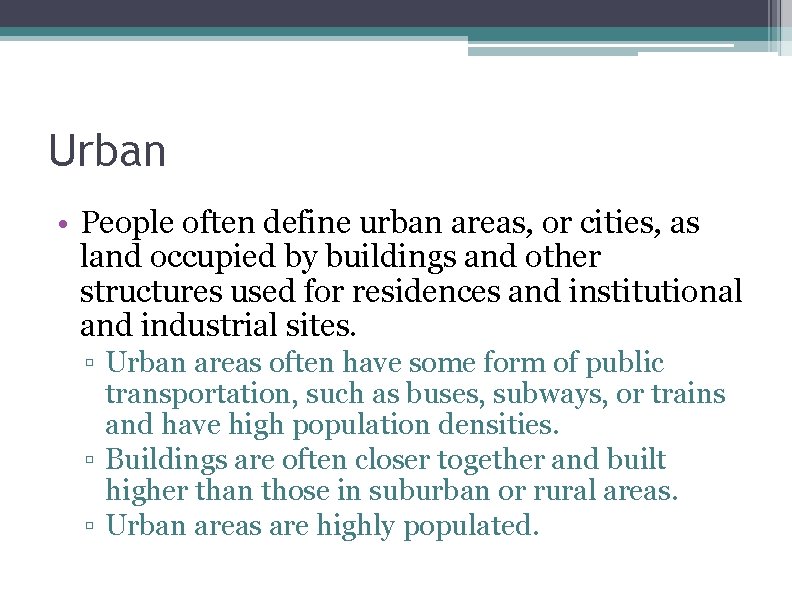 Urban • People often define urban areas, or cities, as land occupied by buildings