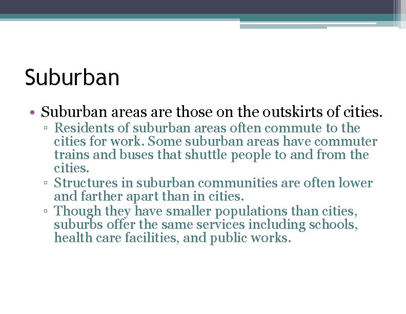 Suburban • Suburban areas are those on the outskirts of cities. ▫ Residents of