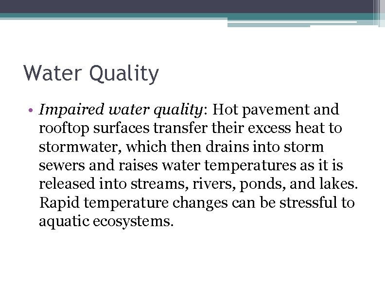 Water Quality • Impaired water quality: Hot pavement and rooftop surfaces transfer their excess