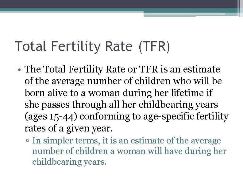 Total Fertility Rate (TFR) • The Total Fertility Rate or TFR is an estimate