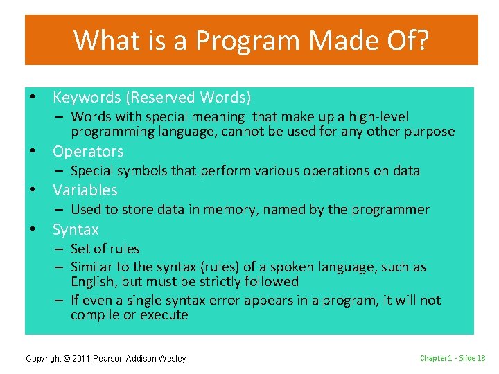 What is a Program Made Of? • Keywords (Reserved Words) – Words with special