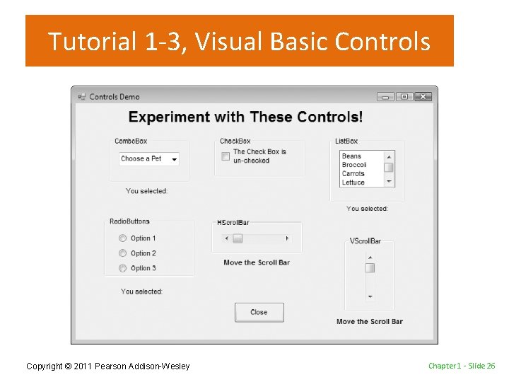 Tutorial 1 -3, Visual Basic Controls Copyright © 2011 Pearson Addison-Wesley Chapter 1 -
