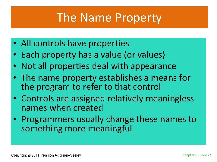 The Name Property All controls have properties Each property has a value (or values)