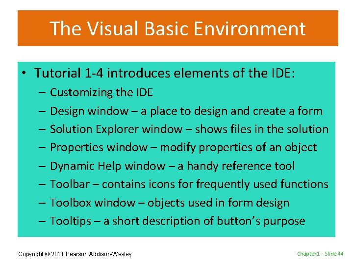 The Visual Basic Environment • Tutorial 1 -4 introduces elements of the IDE: –